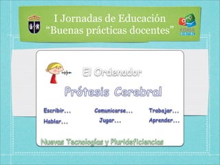 I Jornadas de Educación
“Buenas prácticas docentes”
 