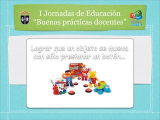 I Jornadas de Educación
“Buenas prácticas docentes”
 