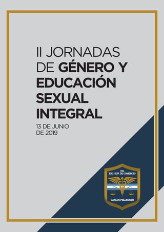 II JORNADAS
DE GÉNERO Y
EDUCACIÓN
SEXUAL
INTEGRAL
13 DE JUNIO
DE 2019
 