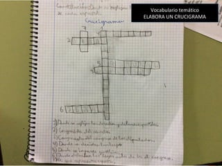 Vocabulario temático
ELABORA UN CRUCIGRAMA
Vocabulario temático
ELABORA UN CRUCIGRAMA
 