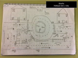 Diseña
PARQUE DE E. VIAL
Diseña
PARQUE DE E. VIAL
 