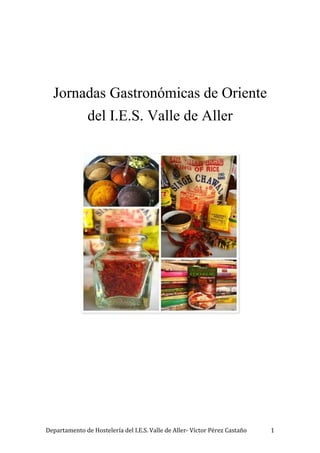 Jornadas Gastronómicas de Oriente
               del I.E.S. Valle de Aller




Departamento de Hostelería del I.E.S. Valle de Aller- Víctor Pérez Castaño   1
 