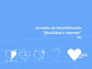 Jornadas de Sensibilización “ Movilidad e Internet” IAJ 