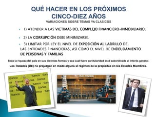  1) ATENDER A LAS VICTIMAS DEL COMPLEJO FINANCIERO-INMOBILIARIO.
 2) LA CORRUPCIÓN DEBE MINIMIZARSE.
 3) LIMITAR POR LE...