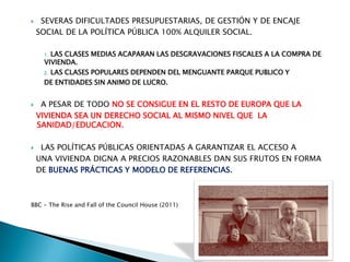  SEVERAS DIFICULTADES PRESUPUESTARIAS, DE GESTIÓN Y DE ENCAJE
SOCIAL DE LA POLÍTICA PÚBLICA 100% ALQUILER SOCIAL.
1. LAS ...