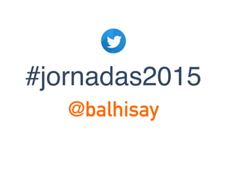 @balhisay
#jornadas2015
 