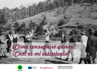¿Cómo conseguiré ganar?
¿Cuál es mi estrategia?
 