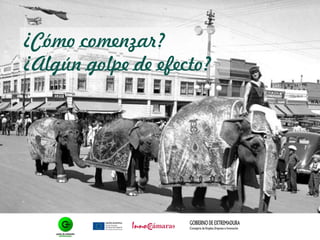 ¿Cómo comenzar?
¿Algún golpe de efecto?
 