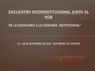 Lic. Juan Manuel Ordoñez
e-mail: juan@proyectouno.org.ar
Lic.juanmanuelordonez@gmail.com
 