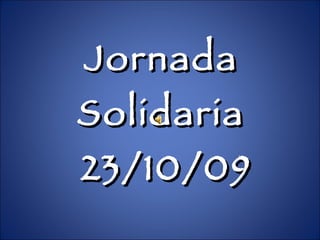 Jornada Solidaria  23/10/09 
