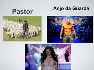 Pastor
Anjo da Guarda
 