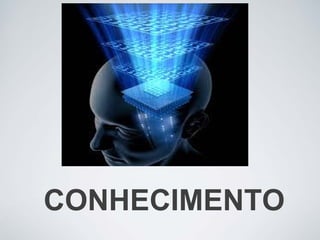 CONHECIMENTO
 