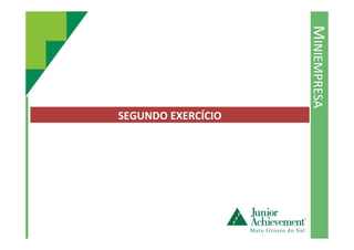 MINIEMPRESA
SEGUNDO EXERCÍCIO
 