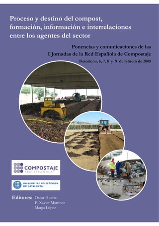 Proceso y destino del compost,
formación, información e interrelaciones
entre los agentes del sector
Barcelona, 6, 7, 8 y ...