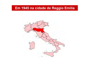 Em 1945 na cidade de Reggio Emilia
 