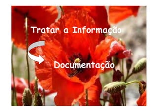 Tratar a Informação
Documentação
 