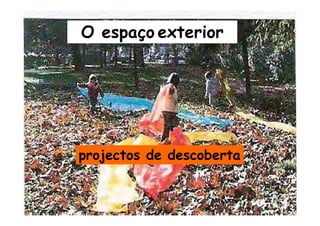 projectos de descoberta
O espaço exterior
 