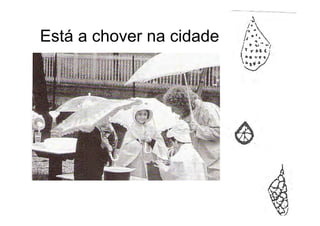 Está a chover na cidade
 