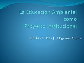 LICEO N°1 DE 2 José Figueroa Alcorta 
 
