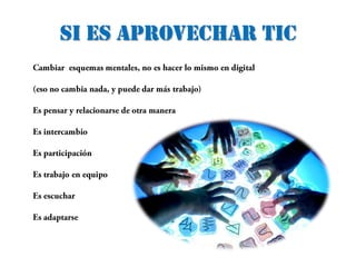 SI ES APROVECHAR TIC
 