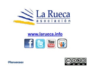 www.larueca.info




@laruecaas
 