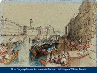 Quai Duguay-Trouin. Acuarela del famoso pintor inglés William Turner
 
