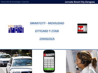 Desarrollo de tecnologías smartcity Jornada Smart City Zaragoza
 