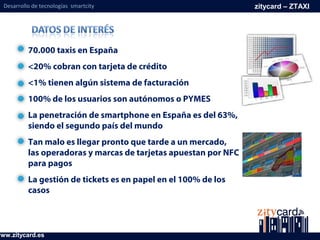 70.000 taxis en España
<20% cobran con tarjeta de crédito
<1% tienen algún sistema de facturación
100% de los usuarios son...