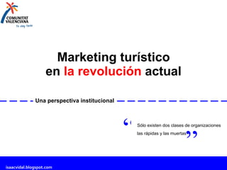 Marketing turístico en  la revolución  actual Una perspectiva institucional Sólo existen dos clases de organizaciones las ...