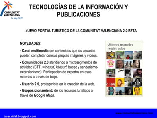 TECNOLOGÍAS DE LA INFORMACIÓN Y PUBLICACIONES www.comunitatvalenciana.com NUEVO PORTAL TURÍSTICO DE LA COMUNITAT VALENCIAN...