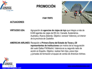 PROMOCIÓN www.comunitatvalenciana.com FAM TRIPS ACTUACIONES : VIRTUOSO USA :     Agrupación de  agencias de viajes de lujo...