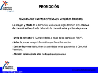 PROMOCIÓN www.comunitatvalenciana.com COMUNICADOS Y NOTAS DE PRENSA EN MERCADOS EMISORES La  imagen y oferta  de la Comuni...