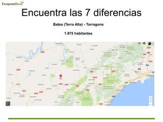 Encuentra las 7 diferencias
Batea (Terra Alta) - Tarragona
1.975 habitantes
 