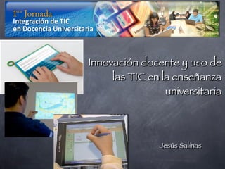 Innovación docente y uso de
     las TIC en la enseñanza
                 universitaria




                Jesús Salinas
 