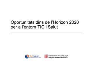 Oportunitats dins de l’Horizon 2020
per a l’entorn TIC i Salut

 