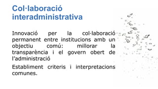 Innovació per la col·laboració
permanent entre institucions amb un
objectiu comú: millorar la
transparència i el govern ob...