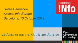 La Alianza para el Gobierno Abierto
Helen Darbishire
Access Info Europe
Barcelona, 10 October 2019
 