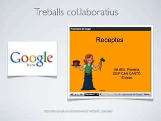 Treballs col.laboratius




  https://docs.google.com/present/view?id=dd7tjdb7_2qbvz6gcf
 