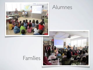 Alumnes




Famílies
 