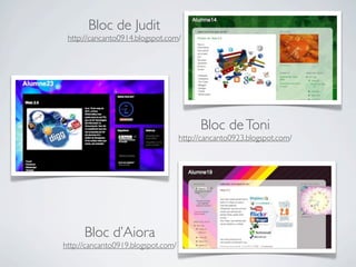 Bloc de Judit
 http://cancanto0914.blogspot.com/




                                          Bloc de Toni
                                    http://cancanto0923.blogspot.com/




      Bloc d’Aiora
http://cancanto0919.blogspot.com/
 