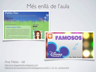 Més enllà de l’aula




Ana Nieto - 6è
http://ana-blogpatitofeo.blogspot.com/
http://ana-famososdisneychannel.blogspot.com/2011_03_01_archive.html
 