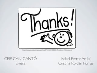 http://depaginas.es/images/api/6/6/8/9/1067433828-Thanks_a_Million.bmp




CEIP CAN CANTÓ                                            Isabel Ferrer Arabí
      Eivissa                                            Cristina Roldán Porras
 