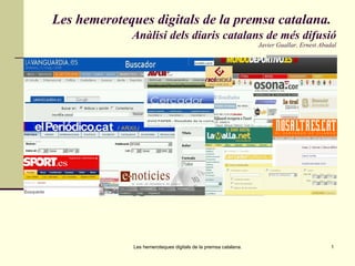 Les hemeroteques digitals de la premsa catalana.   Anàlisi dels diaris catalans de més difusió Javier Guallar, Ernest Abadal 