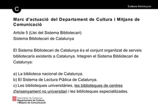 <ul><li>Article 5 (Llei del Sistema Bibliotecari) </li></ul><ul><li>Sistema Bibliotecari de Catalunya </li></ul><ul><li>El...