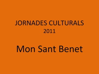 JORNADES CULTURALS 2011 Mon Sant Benet 