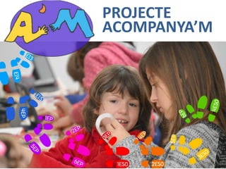 PROJECTE
ACOMPANYA’M
 