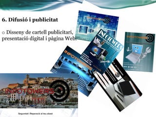 6. Difusió i publicitat
o Disseny de cartell publicitari,
presentació digital i pàgina Web.
 