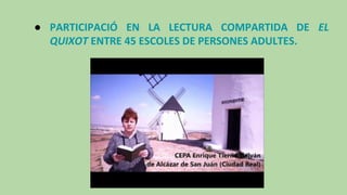 ● PARTICIPACIÓ EN LA LECTURA COMPARTIDA DE EL
QUIXOT ENTRE 45 ESCOLES DE PERSONES ADULTES.
 