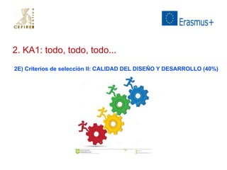 2. KA1: todo, todo, todo... 
2E) Criterios de selección II: CALIDAD DEL DISEÑO Y DESARROLLO (40%) 
 