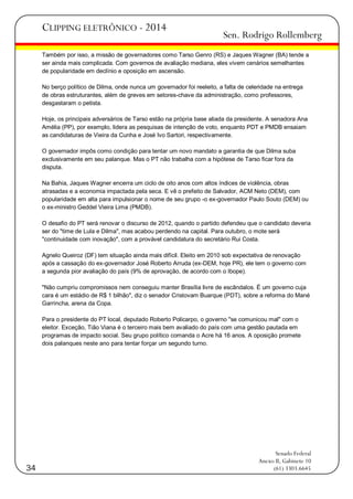 CLIPPING ELETRÔNICO - 2014

Sen. Rodrigo Rollemberg

Também por isso, a missão de governadores como Tarso Genro (RS) e Jaques Wagner (BA) tende a
ser ainda mais complicada. Com governos de avaliação mediana, eles vivem cenários semelhantes
de popularidade em declínio e oposição em ascensão.
No berço político de Dilma, onde nunca um governador foi reeleito, a falta de celeridade na entrega
de obras estruturantes, além de greves em setores-chave da administração, como professores,
desgastaram o petista.
Hoje, os principais adversários de Tarso estão na própria base aliada da presidente. A senadora Ana
Amélia (PP), por exemplo, lidera as pesquisas de intenção de voto, enquanto PDT e PMDB ensaiam
as candidaturas de Vieira da Cunha e José Ivo Sartori, respectivamente.
O governador impôs como condição para tentar um novo mandato a garantia de que Dilma suba
exclusivamente em seu palanque. Mas o PT não trabalha com a hipótese de Tarso ficar fora da
disputa.
Na Bahia, Jaques Wagner encerra um ciclo de oito anos com altos índices de violência, obras
atrasadas e a economia impactada pela seca. E vê o prefeito de Salvador, ACM Neto (DEM), com
popularidade em alta para impulsionar o nome de seu grupo -o ex-governador Paulo Souto (DEM) ou
o ex-ministro Geddel Vieira Lima (PMDB).
O desafio do PT será renovar o discurso de 2012, quando o partido defendeu que o candidato deveria
ser do "time de Lula e Dilma", mas acabou perdendo na capital. Para outubro, o mote será
"continuidade com inovação", com a provável candidatura do secretário Rui Costa.
Agnelo Queiroz (DF) tem situação ainda mais difícil. Eleito em 2010 sob expectativa de renovação
após a cassação do ex-governador José Roberto Arruda (ex-DEM, hoje PR), ele tem o governo com
a segunda pior avaliação do país (9% de aprovação, de acordo com o Ibope).
"Não cumpriu compromissos nem conseguiu manter Brasília livre de escândalos. É um governo cuja
cara é um estádio de R$ 1 bilhão", diz o senador Cristovam Buarque (PDT), sobre a reforma do Mané
Garrincha, arena da Copa.
Para o presidente do PT local, deputado Roberto Policarpo, o governo "se comunicou mal" com o
eleitor. Exceção, Tião Viana é o terceiro mais bem avaliado do país com uma gestão pautada em
programas de impacto social. Seu grupo político comanda o Acre há 16 anos. A oposição promete
dois palanques neste ano para tentar forçar um segundo turno.

34

Senado Federal
Anexo II, Gabinete 10
(61) 3303.6645

 